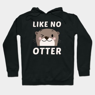 Like No Otter Hoodie